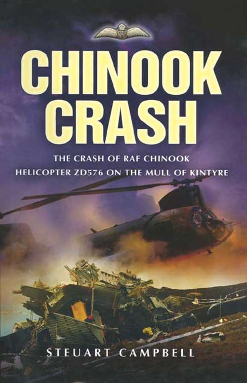 Book cover of Chinook Crash: The Crash of RAF Chinook Helicopter ZD576 on the Mull of Kintyre (Aviation Ser.)