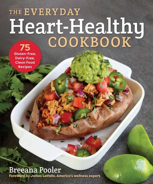 Book cover of The Everyday Heart-Healthy Cookbook: 75 Gluten-Free, Dairy-Free, Clean Food Recipes