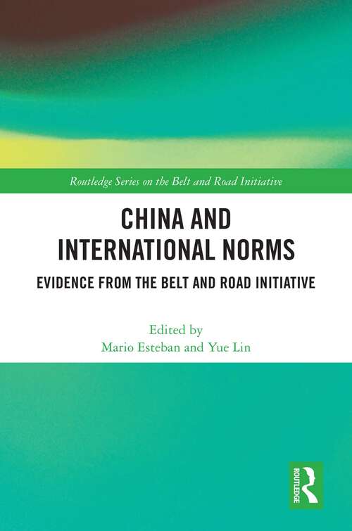 Book cover of China and International Norms: Evidence from the Belt and Road Initiative (Routledge Series on the Belt and Road Initiative)