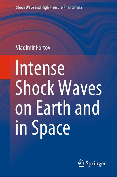 Book cover of Intense Shock Waves on Earth and in Space (1st ed. 2021) (Shock Wave and High Pressure Phenomena)