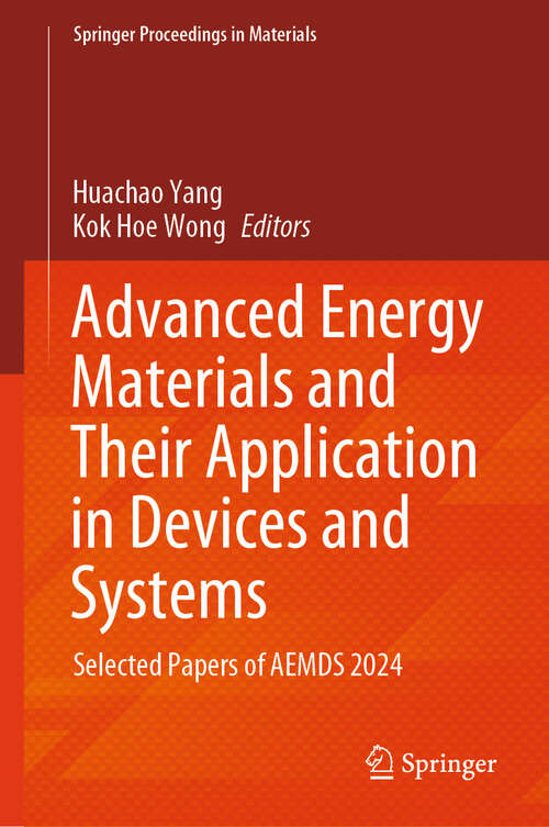 Book cover of Advanced Energy Materials and Their Application in Devices and Systems: Selected Papers of AEMDS 2024 (Springer Proceedings in Materials #62)