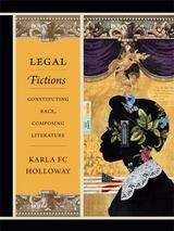 Book cover of Legal Fictions: Constituting Race, Composing Literature