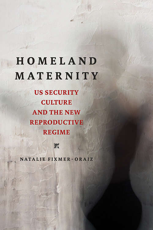 Book cover of Homeland Maternity: US Security Culture and the New Reproductive Regime (Feminist Media Studies)