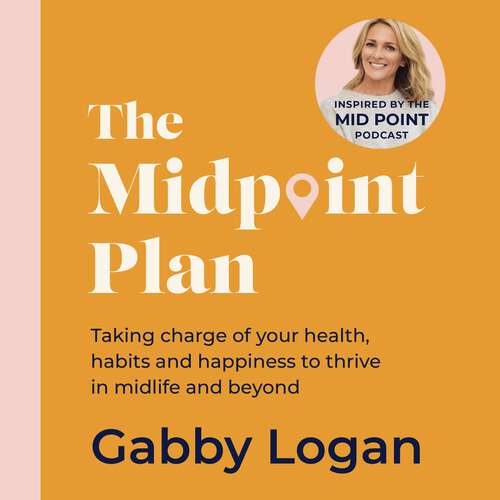 Book cover of The Midpoint Plan: Taking charge of your health, habits and happiness to thrive in midlife and beyond