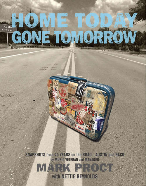 Book cover of Home Today Gone Tomorrow: Snapshots from 40 Years on the Road