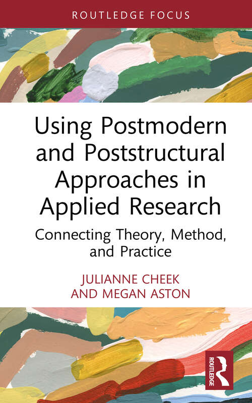 Book cover of Using Postmodern and Poststructural Approaches in Applied Research: Connecting Theory, Method, and Practice (Developing Qualitative Inquiry)