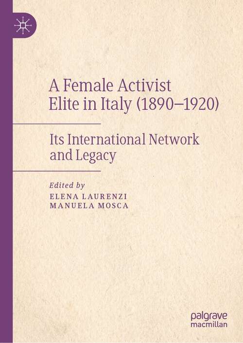 Book cover of A Female Activist Elite in Italy (1890–1920): Its International Network and Legacy (1st ed. 2022)