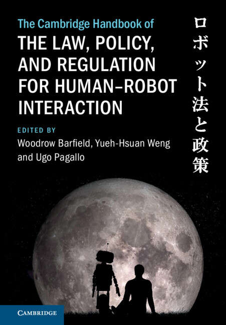 Book cover of The Cambridge Handbook of the Law, Policy, and Regulation for Human–Robot Interaction (Cambridge Law Handbooks)