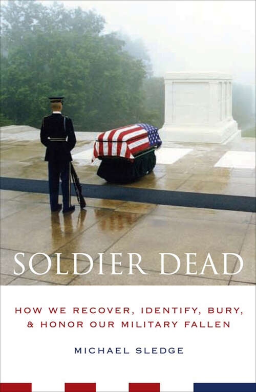 Book cover of Soldier Dead: How We Recover, Identify, Bury, & Honor Our Military Fallen