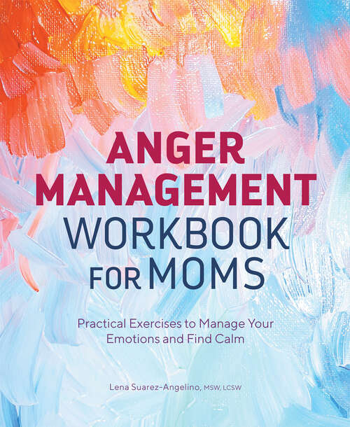 Book cover of Anger Management Workbook for Moms: Practical Exercises to Manage Your Emotions and Find Calm