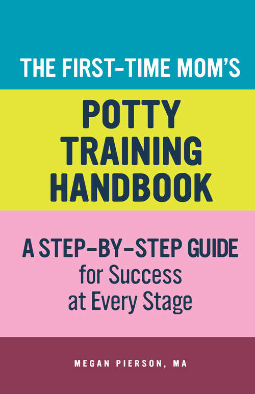 Book cover of The First-Time Mom's Potty-Training Handbook: A Step-By-Step Guide for Success at Every Stage (First-Time Mom's Handbook)