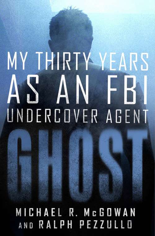 Book cover of Ghost: My Thirty Years as an FBI Undercover Agent