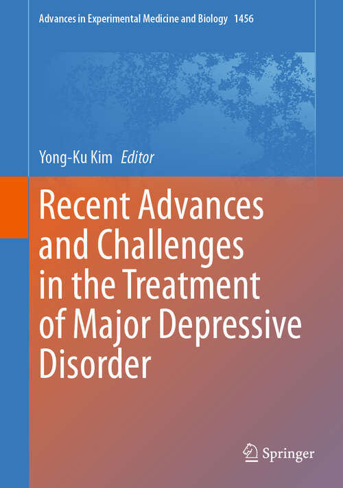 Book cover of Recent Advances and Challenges in the Treatment of Major Depressive Disorder (2024) (Advances in Experimental Medicine and Biology #1456)