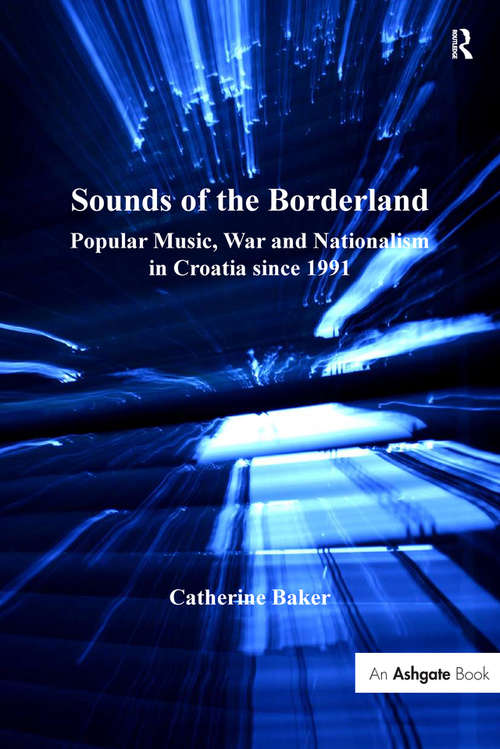 Book cover of Sounds of the Borderland: Popular Music, War and Nationalism in Croatia since 1991 (Ashgate Popular and Folk Music Series)