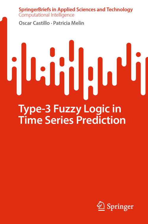 Book cover of Type-3 Fuzzy Logic in Time Series Prediction (2024) (SpringerBriefs in Applied Sciences and Technology)