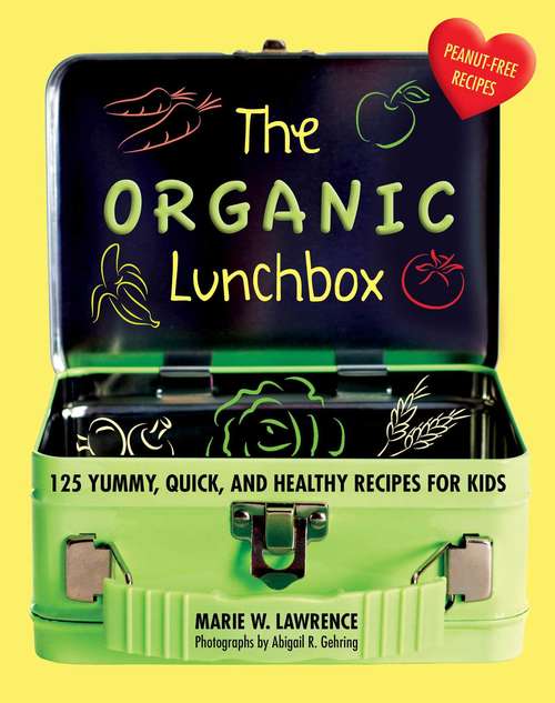 Book cover of The Organic Lunchbox: 125 Yummy, Quick, and Healthy Recipes for Kids