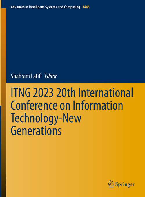 Book cover of ITNG 2023 20th International Conference on Information Technology-New Generations (1st ed. 2023) (Advances in Intelligent Systems and Computing #1445)