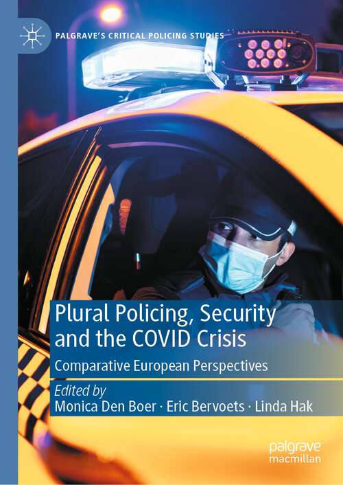 Book cover of Plural Policing, Security and the COVID Crisis: Comparative European Perspectives (1st ed. 2023) (Palgrave's Critical Policing Studies)