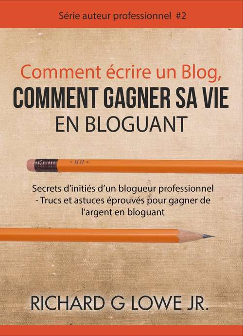 Book cover of Comment écrire un Blog, Comment gagner sa vie en Bloguant