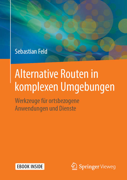 Book cover of Alternative Routen in komplexen Umgebungen: Werkzeuge für ortsbezogene Anwendungen und Dienste (1. Aufl. 2019)