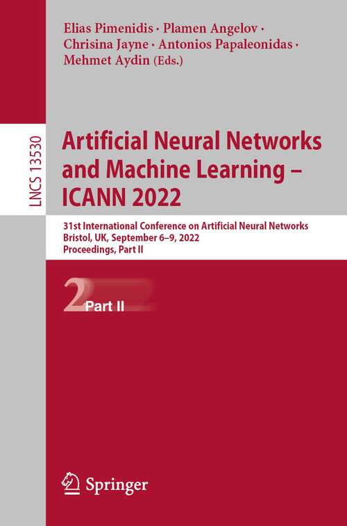 Book cover of Artificial Neural Networks and Machine Learning – ICANN 2022: 31st International Conference on Artificial Neural Networks, Bristol, UK, September 6–9, 2022, Proceedings, Part II (1st ed. 2022) (Lecture Notes in Computer Science #13530)