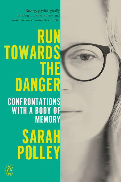 Book cover of Run Towards the Danger: Confrontations with a Body of Memory