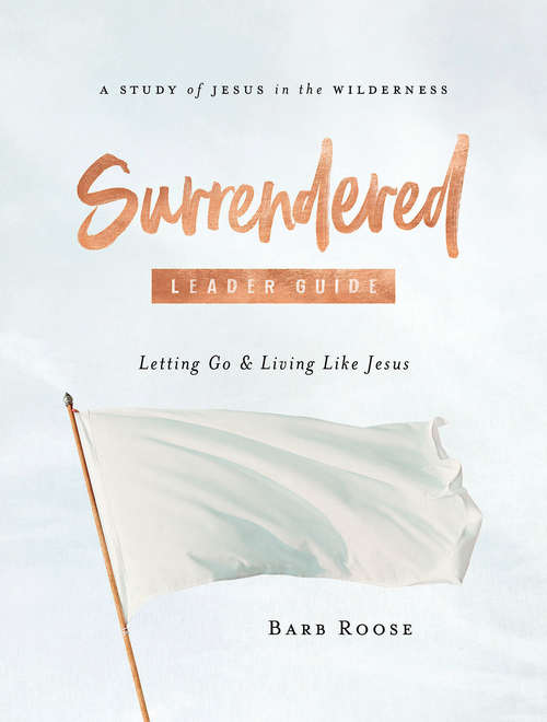 Book cover of Surrendered - Women's Bible Study Leader Guide: Letting Go and Living Like Jesus (Surrendered)