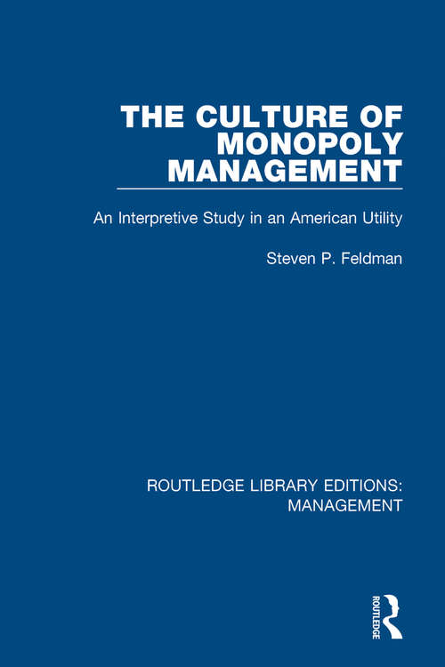Book cover of The Culture of Monopoly Management: An Interpretive Study in an American Utility (Routledge Library Editions: Management #28)
