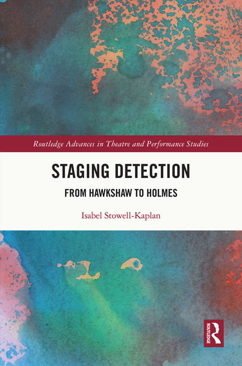 Book cover of Staging Detection: From Hawkshaw to Holmes (Routledge Advances in Theatre & Performance Studies)