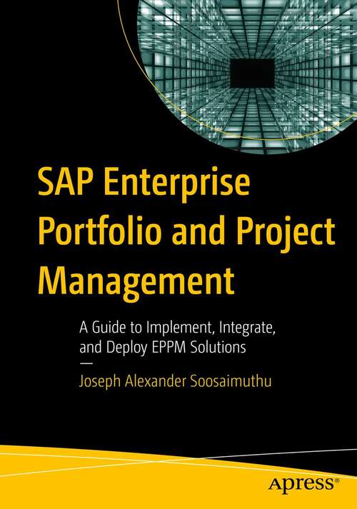Book cover of SAP Enterprise Portfolio and Project Management: A Guide to Implement, Integrate, and Deploy EPPM Solutions (1st ed.)
