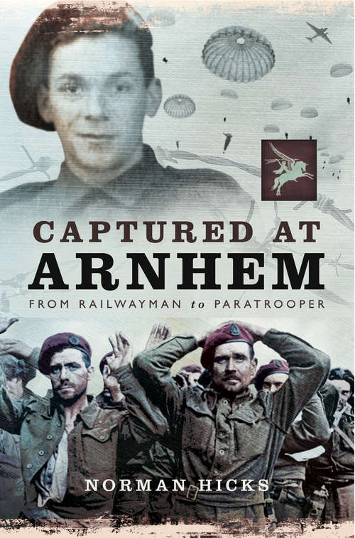 Book cover of Captured at Arnhem: From Railwayman to Paratrooper