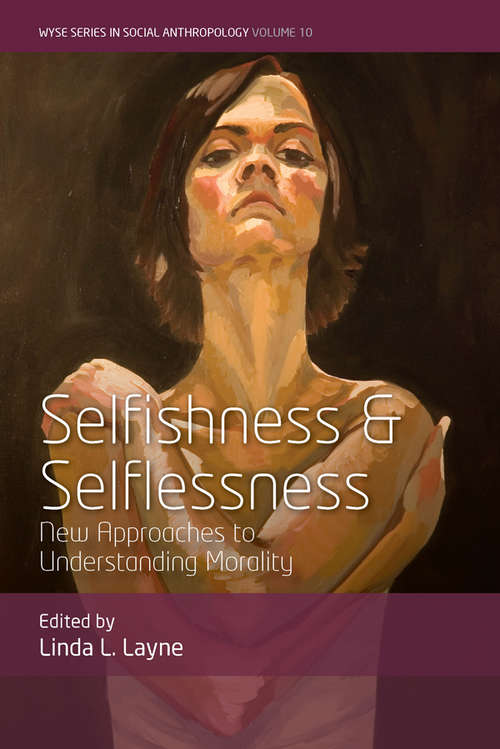 Book cover of Selfishness and Selflessness: New Approaches to Understanding Morality (WYSE Series in Social Anthropology #10)