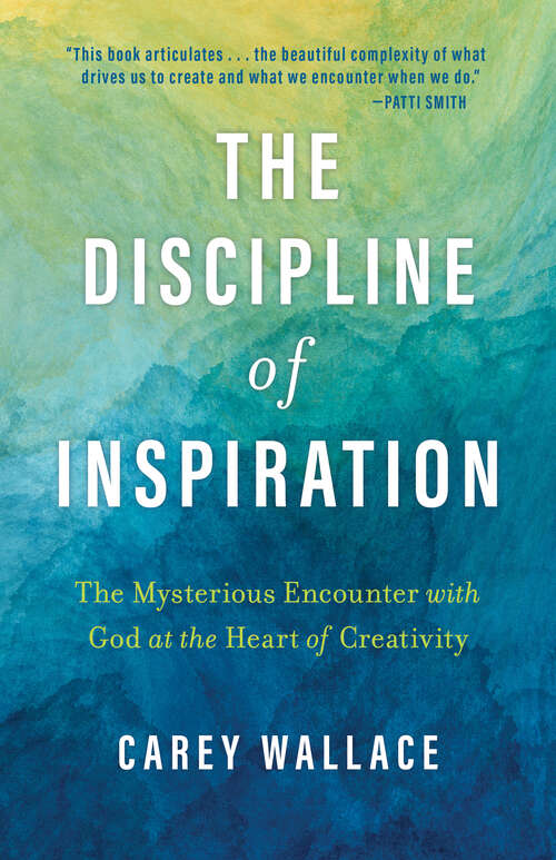 Book cover of The Discipline of Inspiration: The Mysterious Encounter with God at the Heart of Creativity