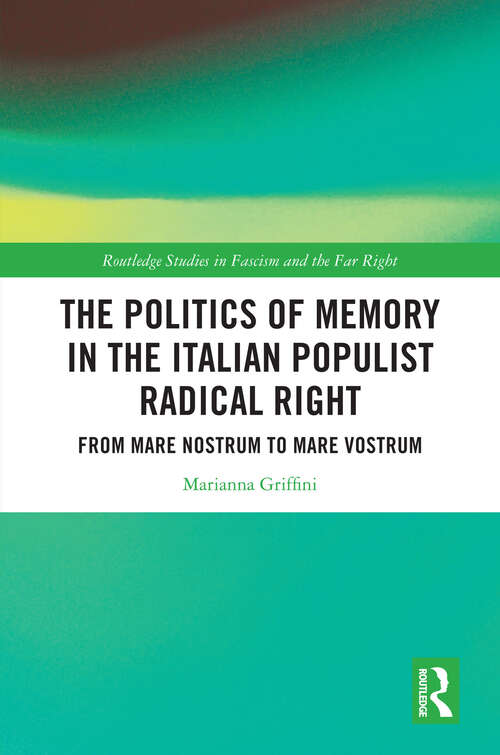 Book cover of The Politics of Memory in the Italian Populist Radical Right: From Mare Nostrum to Mare Vostrum (Routledge Studies in Fascism and the Far Right)