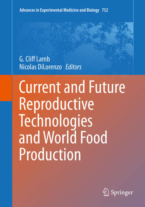 Book cover of Current and Future Reproductive Technologies and World Food Production (Advances in Experimental Medicine and Biology #752)