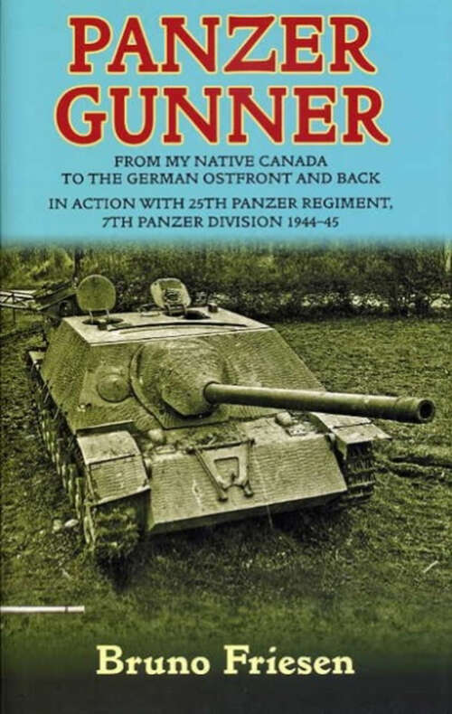 Book cover of Panzer Gunner: From My Native Canada to the German Osfront and Back. In Action with 25th Panzer Regiment, 7th Panzer Division 1944-45