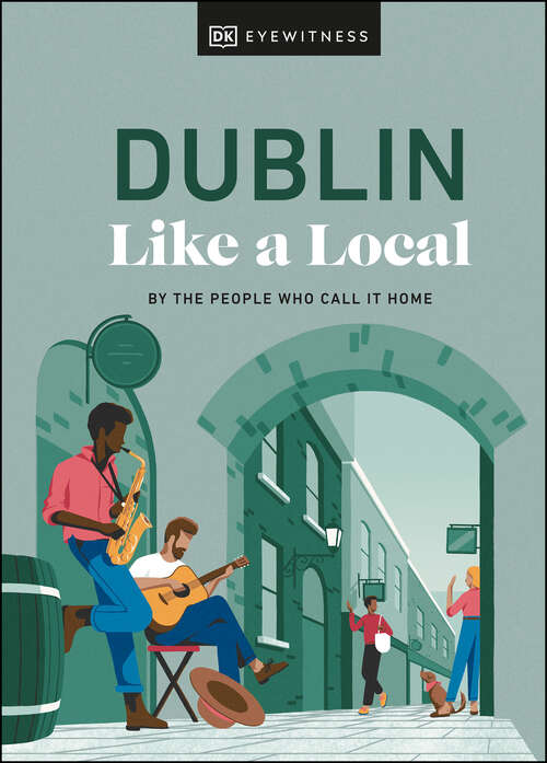 Book cover of Dublin Like a Local: By the People Who Call It Home (Local Travel Guide)