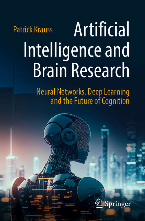 Book cover of Artificial Intelligence and Brain Research: Neural Networks, Deep Learning and the Future of Cognition (2024)