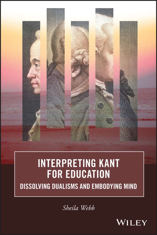 Book cover of Interpreting Kant for Education: Dissolving Dualisms and Embodying Mind (Journal of Philosophy of Education)