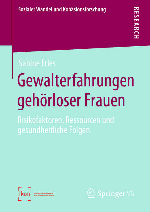 Book cover of Gewalterfahrungen gehörloser Frauen: Risikofaktoren, Ressourcen und gesundheitliche Folgen (1. Aufl. 2020) (Sozialer Wandel und Kohäsionsforschung)