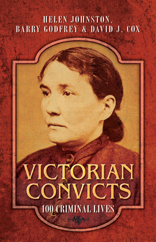 Book cover of Victorian Convicts: 100 Criminal Lives
