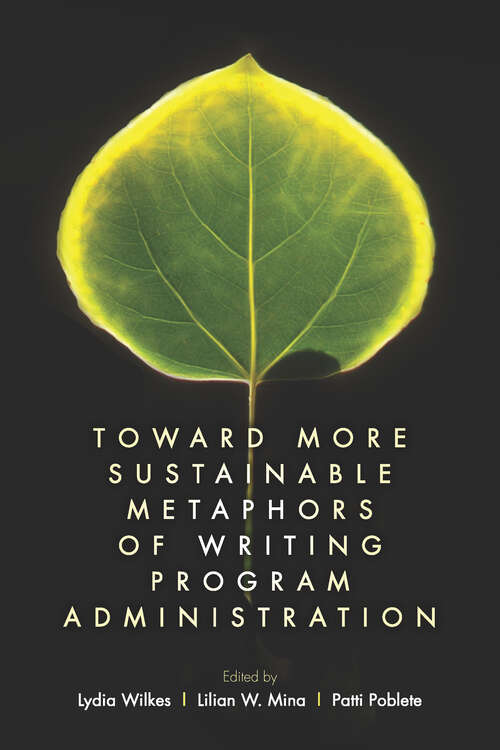 Book cover of Toward More Sustainable Metaphors of Writing Program Administration