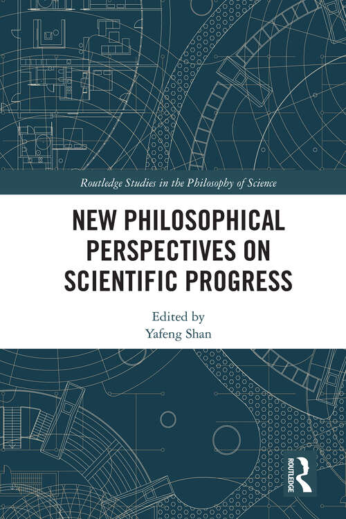 Book cover of New Philosophical Perspectives on Scientific Progress (Routledge Studies in the Philosophy of Science)