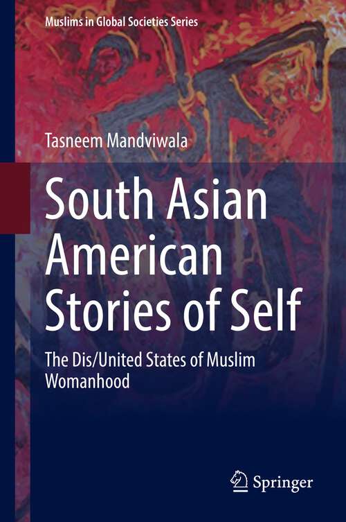 Book cover of South Asian American Stories of Self: The Dis/United States of Muslim Womanhood (1st ed. 2022) (Muslims in Global Societies Series #10)