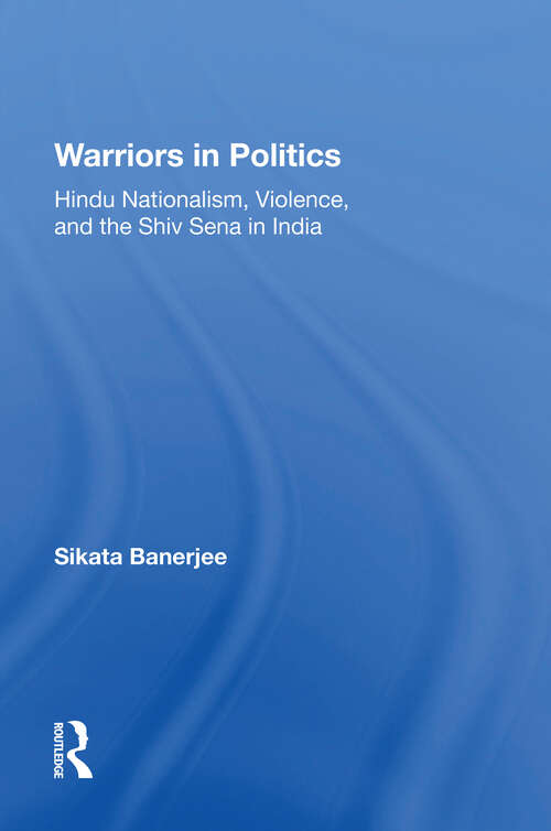 Book cover of Warriors In Politics: Hindu Nationalism, Violence, And The Shiv Sena In India