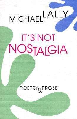 Book cover of It's Not Nostalgia: Poetry & Prose