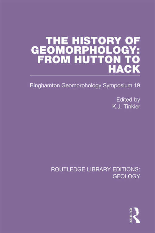 Book cover of The History of Geomorphology: From Hutton to Hack: Binghamton Geomorphology Symposium 19 (Routledge Library Editions: Geology #20)