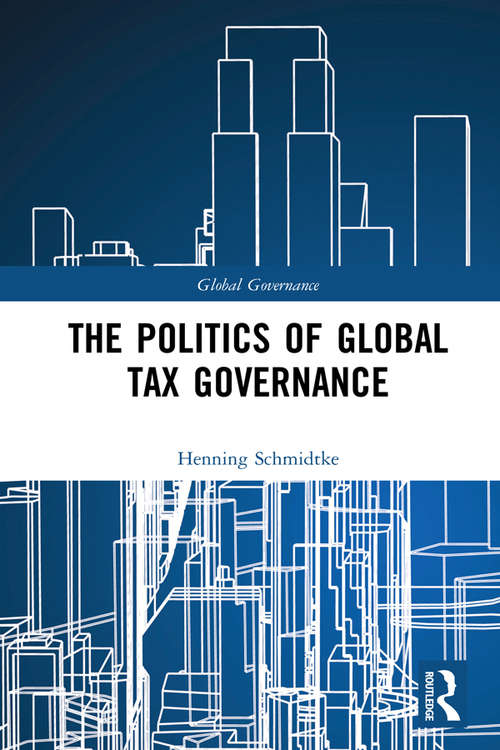 Book cover of The Politics of Global Tax Governance (Global Governance)