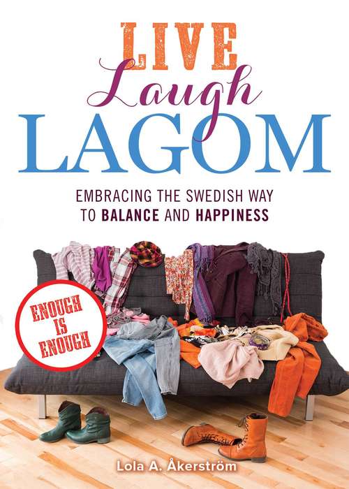 Book cover of Live Laugh Lagom: Enough Is Enough--Embracing the Swedish Way to Balance and Happiness