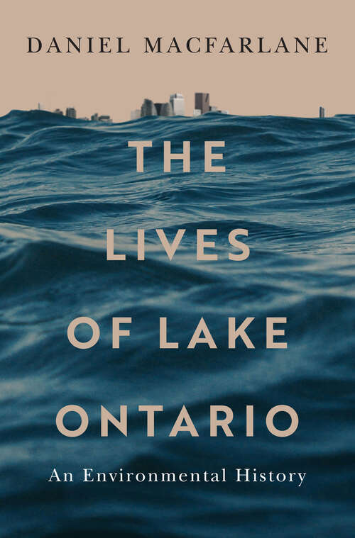 Book cover of The Lives of Lake Ontario: An Environmental History (McGill-Queen's Rural, Wildland, and Resource Studies #17)